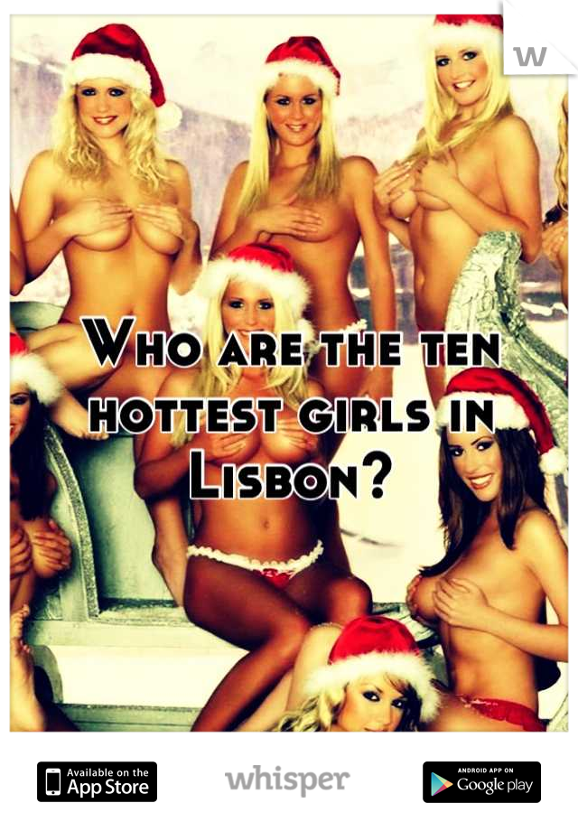Who are the ten hottest girls in Lisbon?