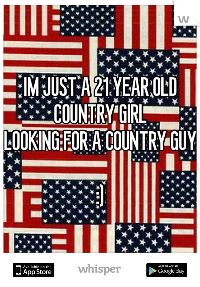 IM JUST A 21 YEAR OLD COUNTRY GIRL 
LOOKING FOR A COUNTRY GUY 

:)