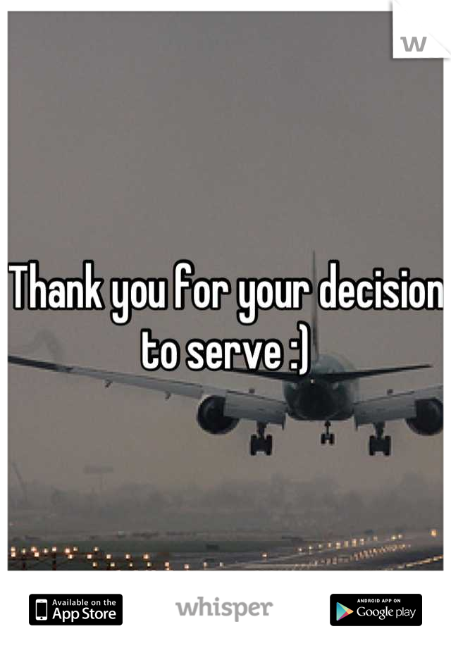 Thank you for your decision to serve :)