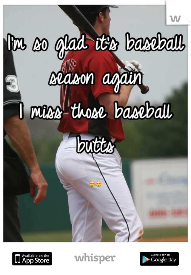 I'm so glad it's baseball season again
I miss those baseball butts 
😍😍