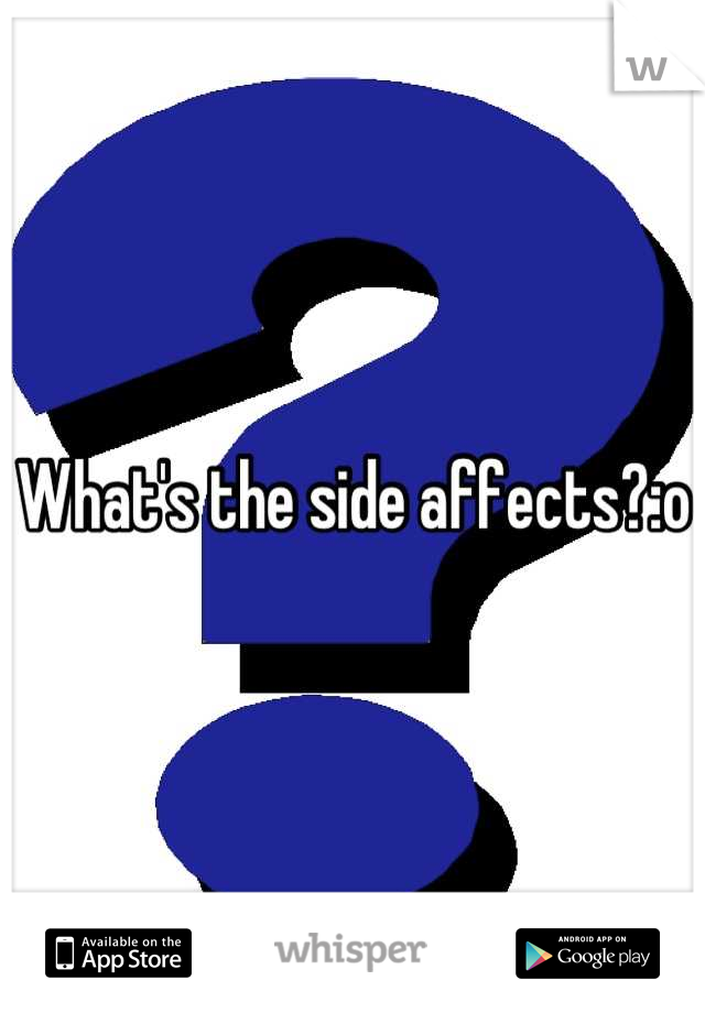 What's the side affects?:o