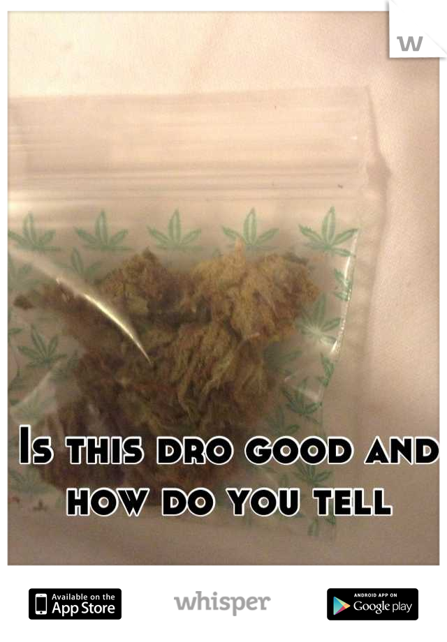 Is this dro good and how do you tell