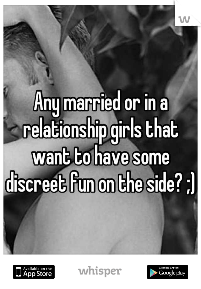 Any married or in a relationship girls that want to have some discreet fun on the side? ;)