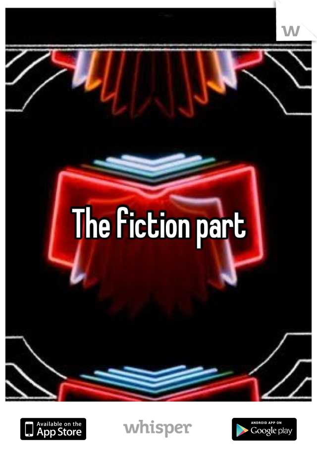 The fiction part