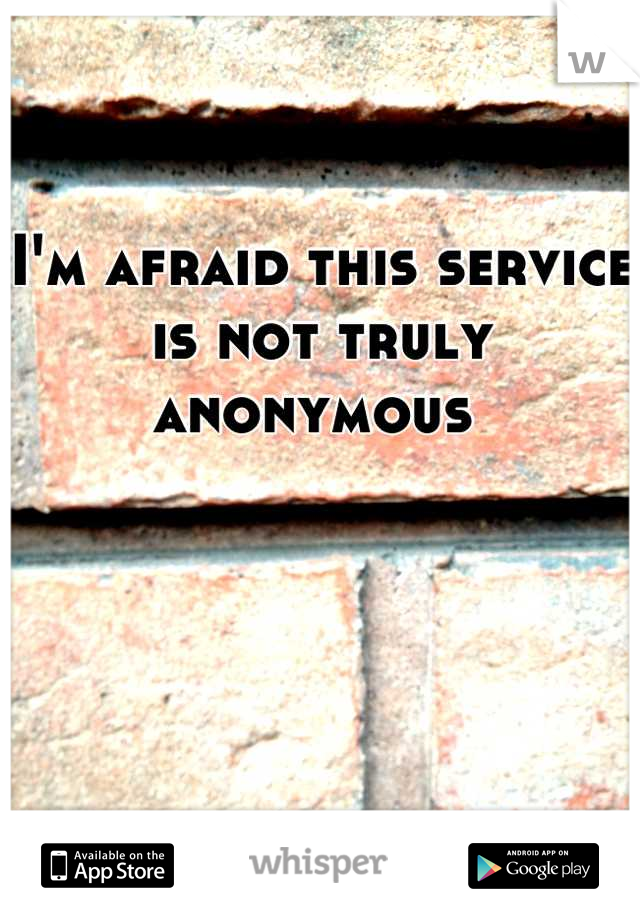 I'm afraid this service is not truly anonymous 