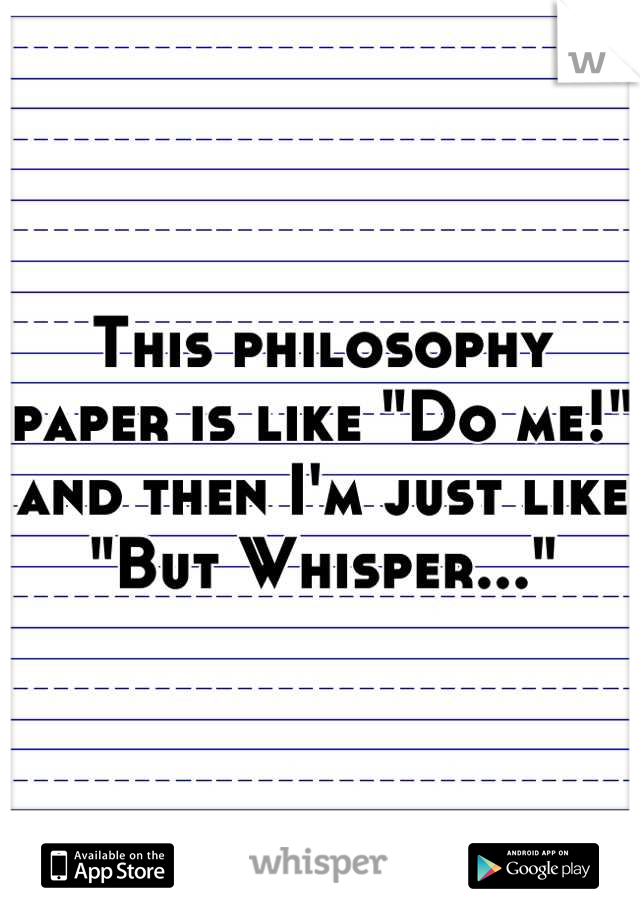This philosophy paper is like "Do me!" and then I'm just like "But Whisper..."