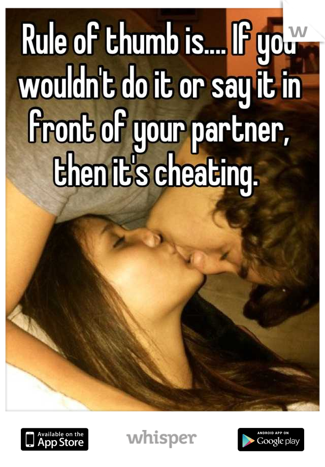 Rule of thumb is.... If you wouldn't do it or say it in front of your partner, then it's cheating. 