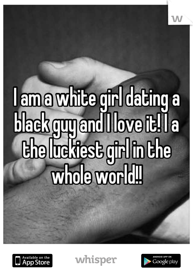 I am a white girl dating a black guy and I love it! I a the luckiest girl in the whole world!!