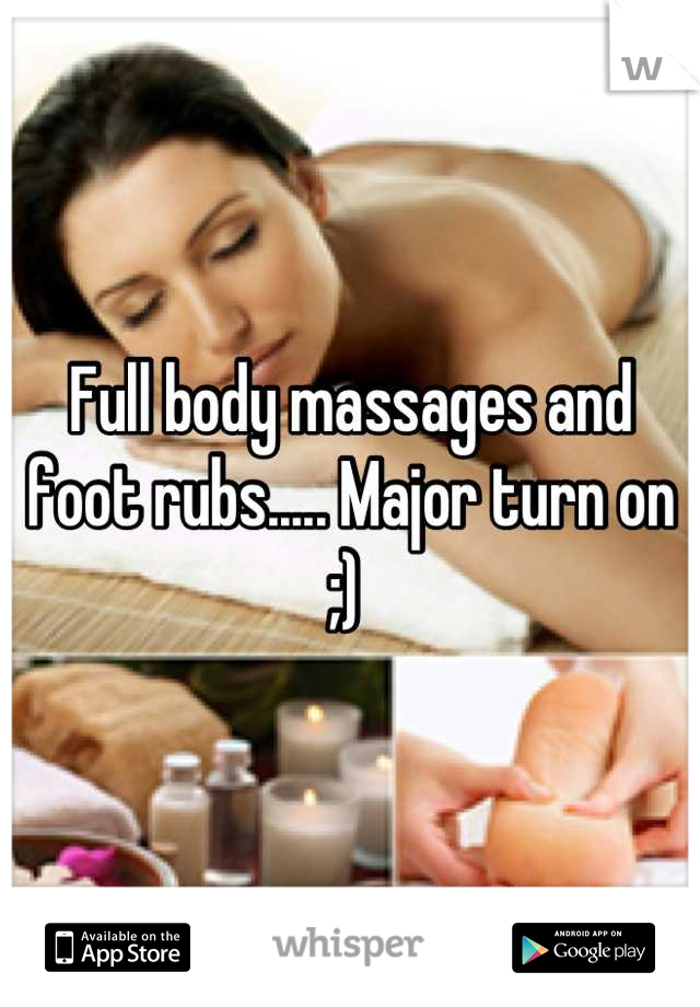 Full body massages and foot rubs..... Major turn on ;) 