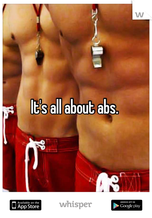 It's all about abs. 