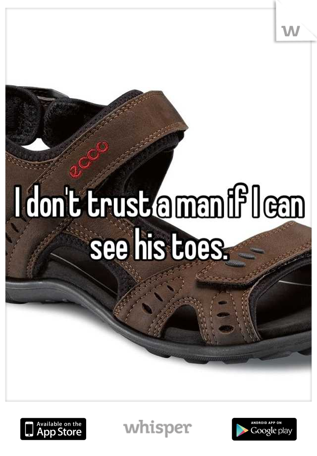 I don't trust a man if I can see his toes.