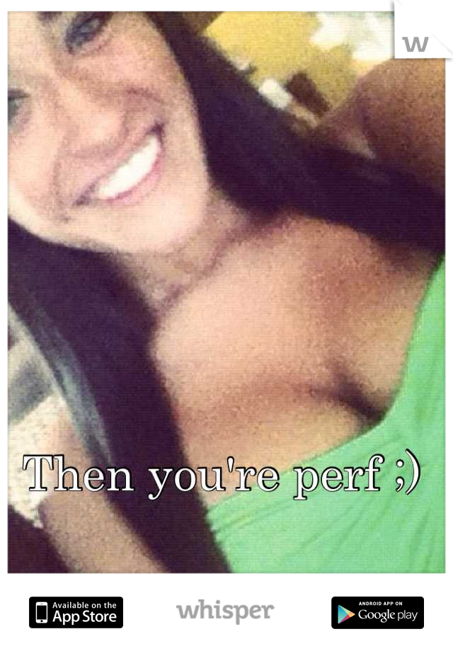 Then you're perf ;)