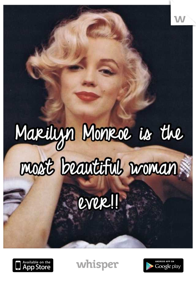 Marilyn Monroe is the most beautiful woman ever!!