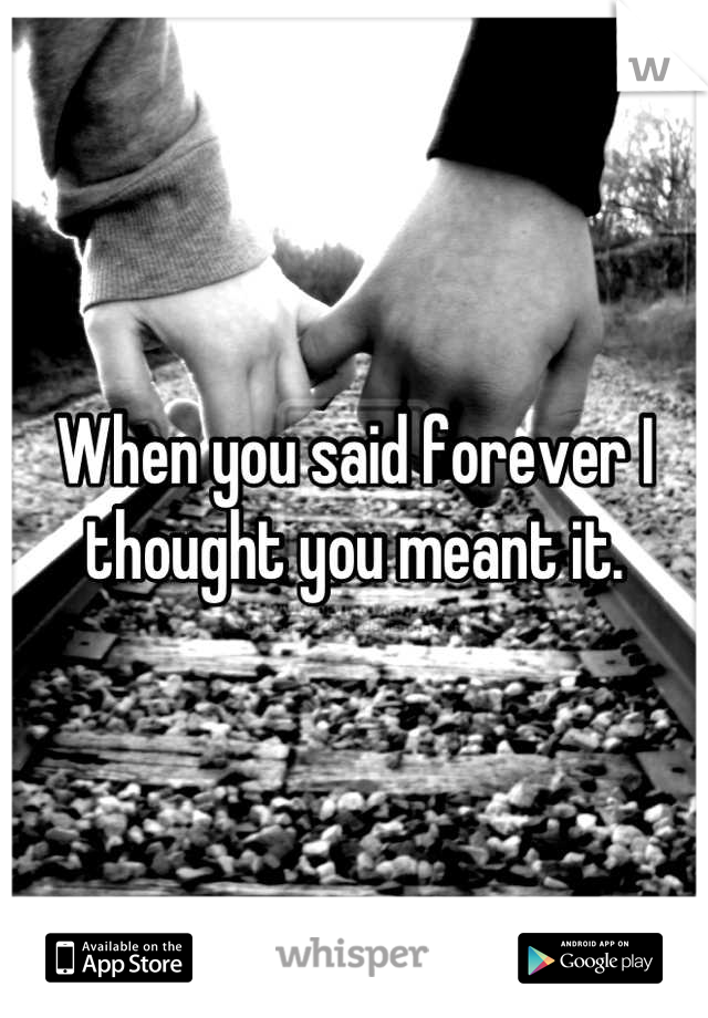 When you said forever I thought you meant it.