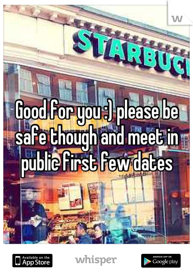 Good for you :) please be safe though and meet in public first few dates