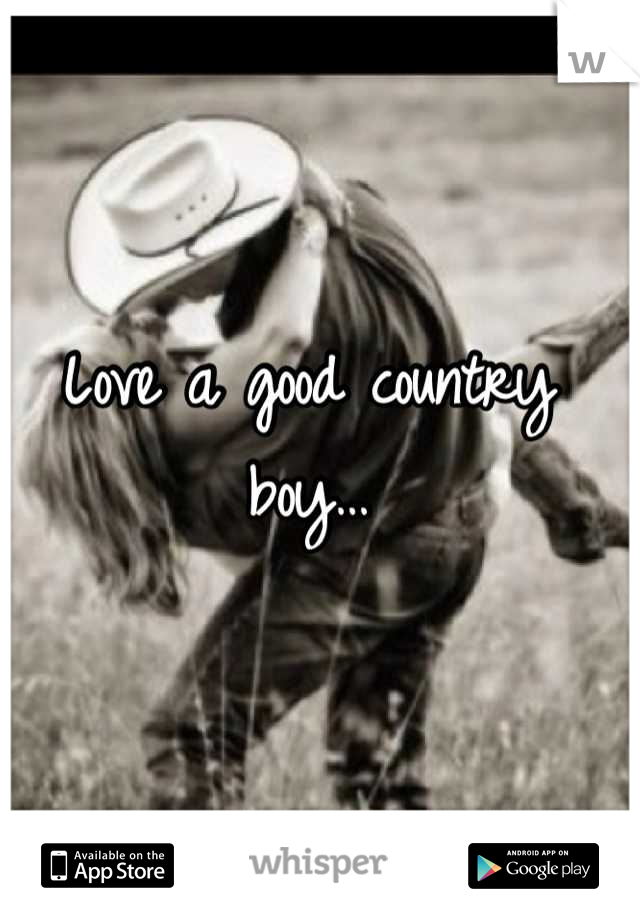 Love a good country boy…