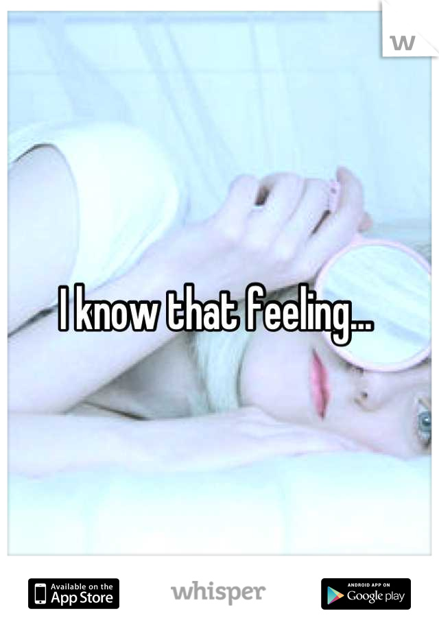 I know that feeling... 