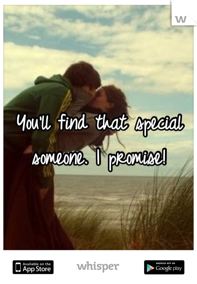 You'll find that special someone. I promise!