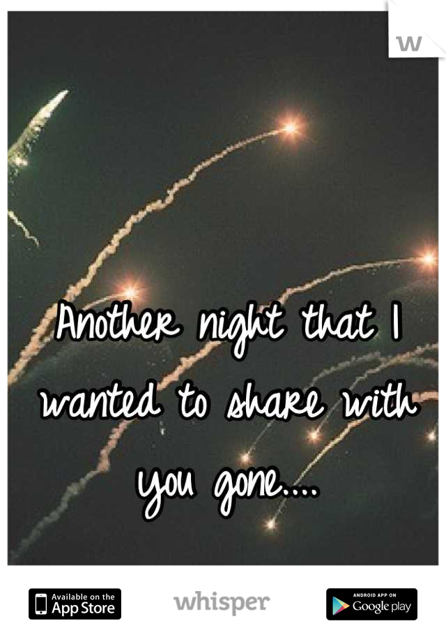 Another night that I wanted to share with you gone....