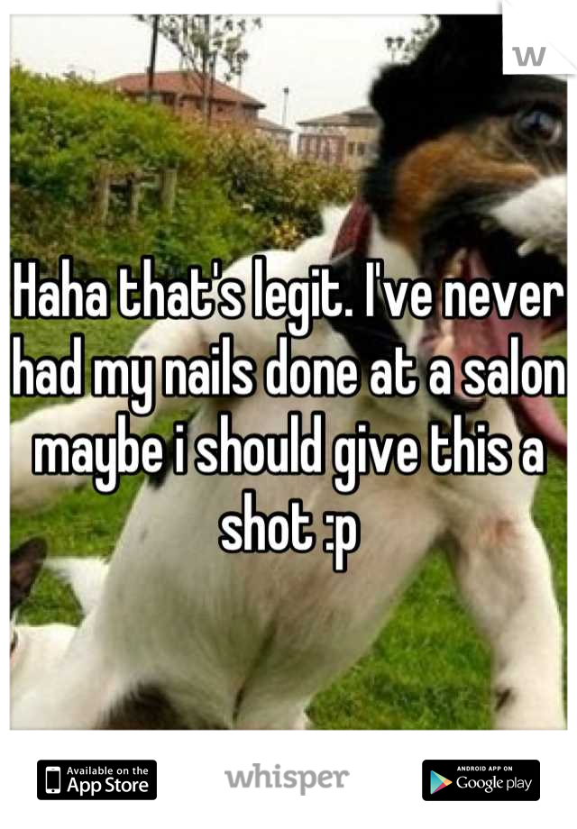 Haha that's legit. I've never had my nails done at a salon maybe i should give this a shot :p