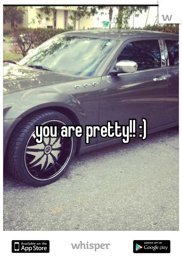 you are pretty!! :)