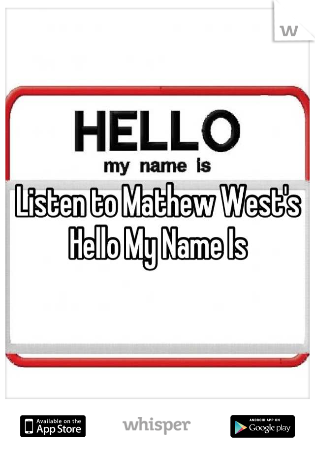 Listen to Mathew West's Hello My Name Is