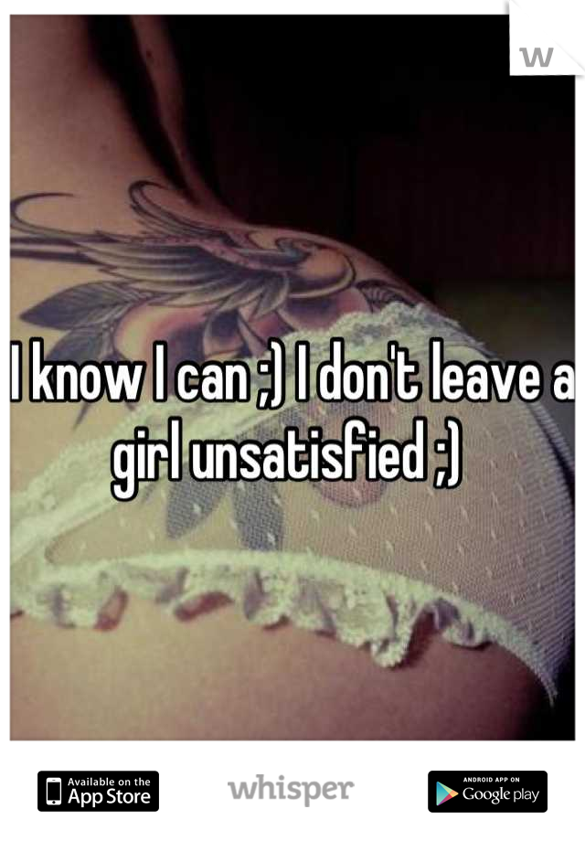 I know I can ;) I don't leave a girl unsatisfied ;) 