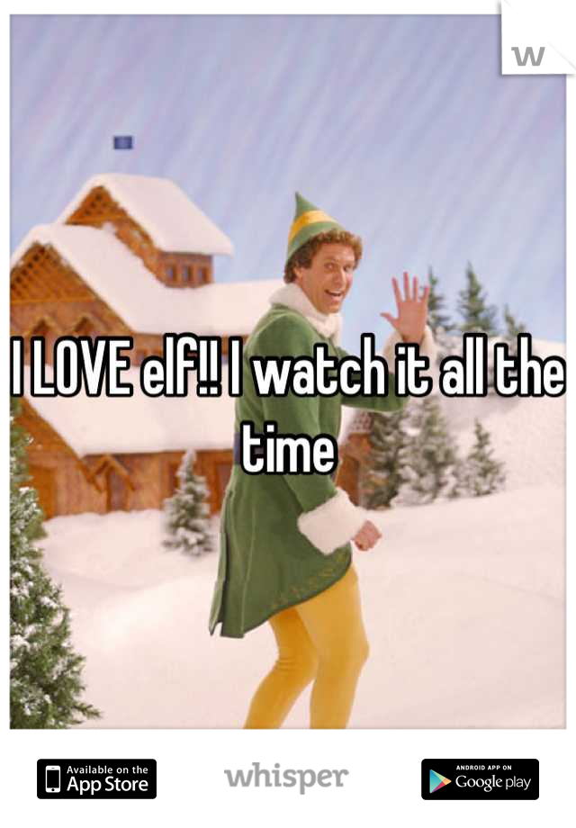 I LOVE elf!! I watch it all the time