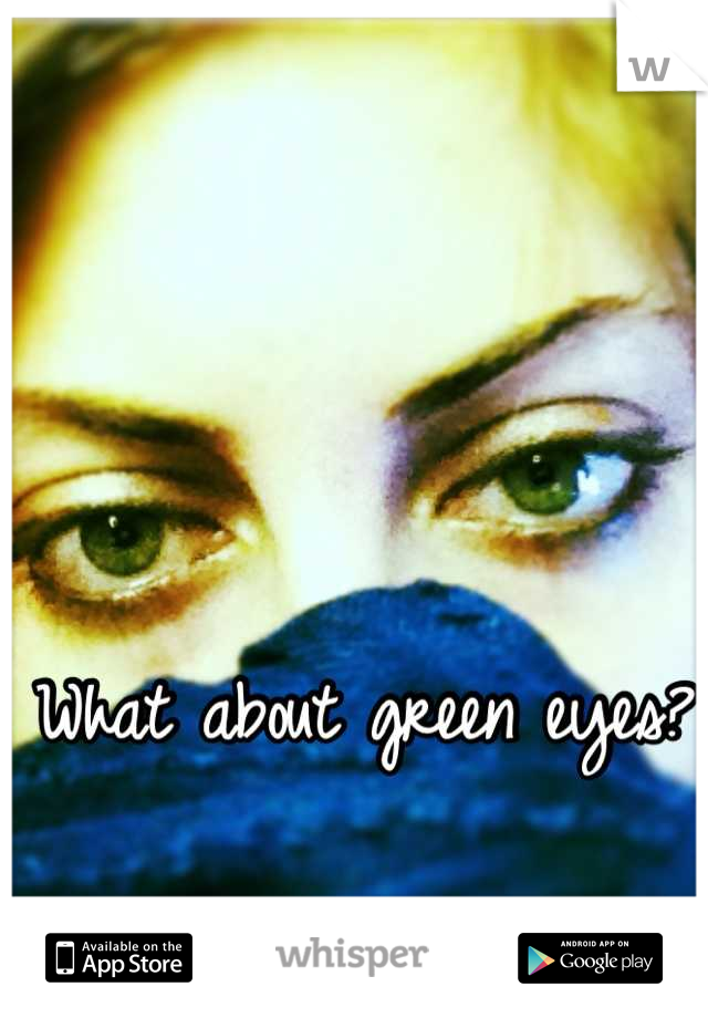 What about green eyes?
