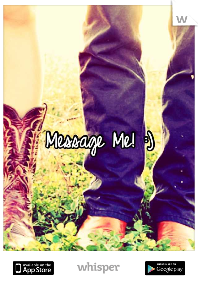 Message Me! :)