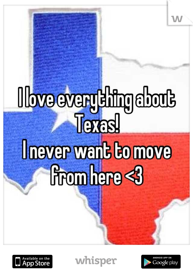 I love everything about Texas!
I never want to move from here <3