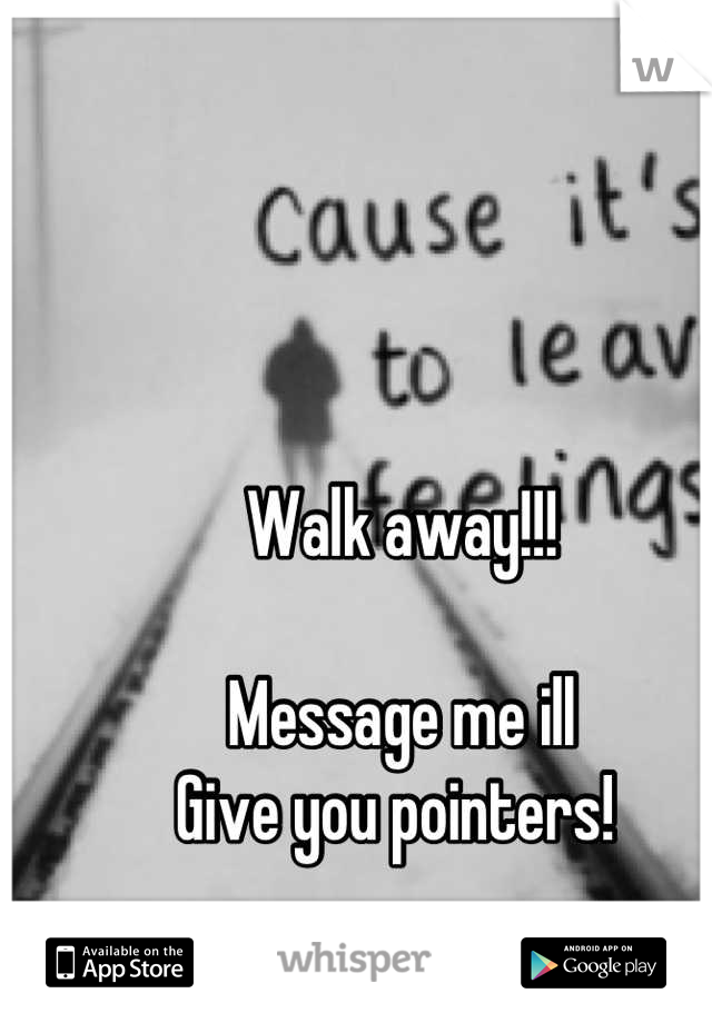 Walk away!!! 

Message me ill 
Give you pointers! 