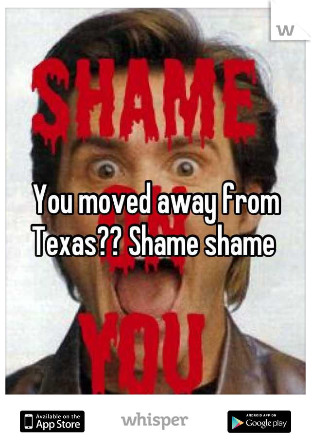 You moved away from Texas?? Shame shame 