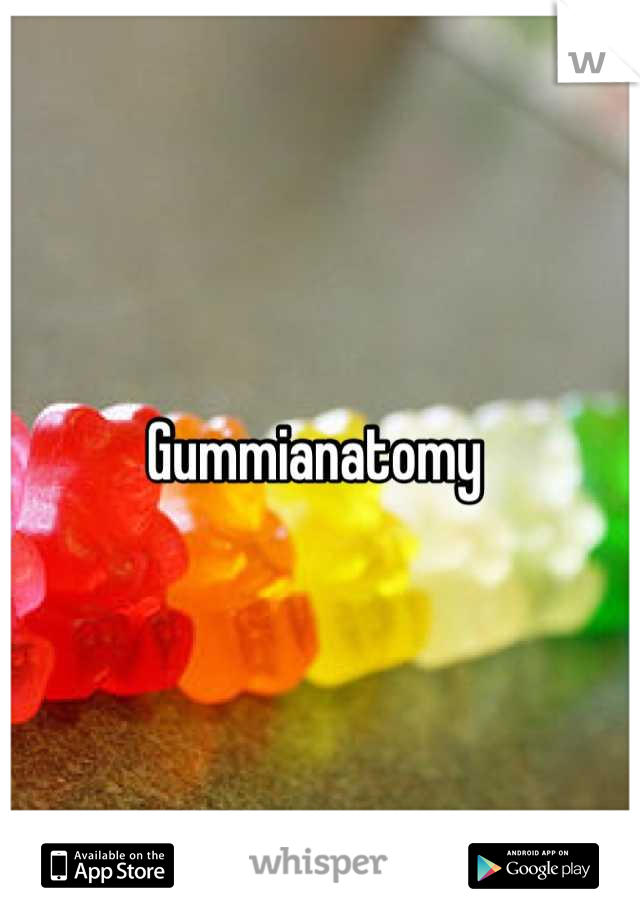Gummianatomy 