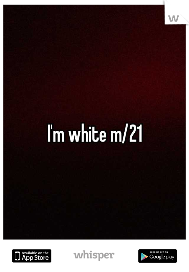 I'm white m/21