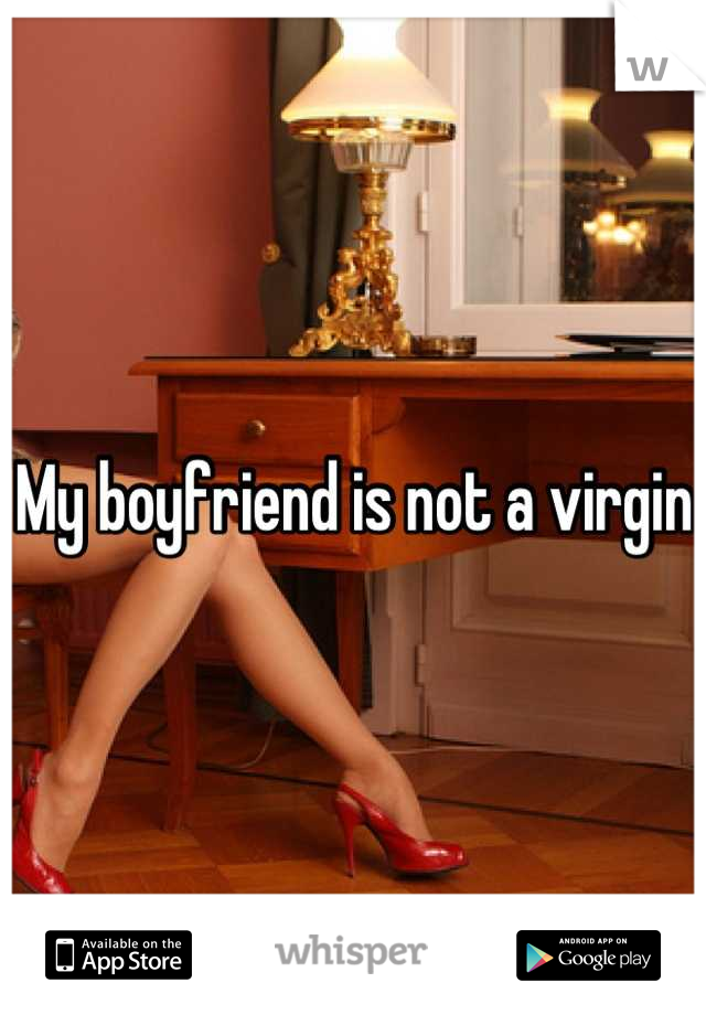 My boyfriend is not a virgin 