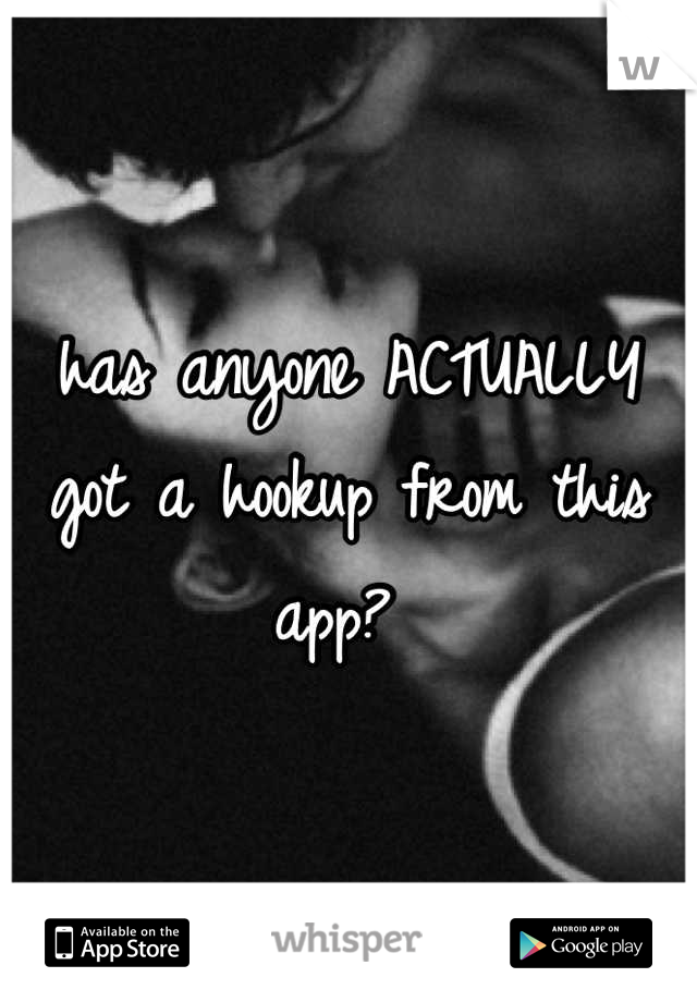 has anyone ACTUALLY got a hookup from this app? 