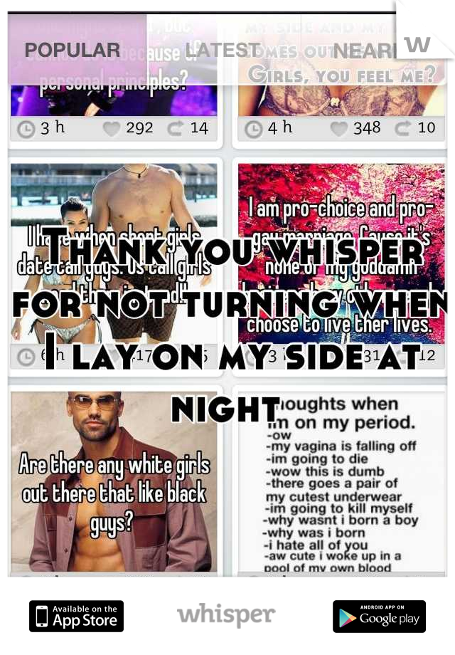 Thank you whisper for not turning when I lay on my side at night 