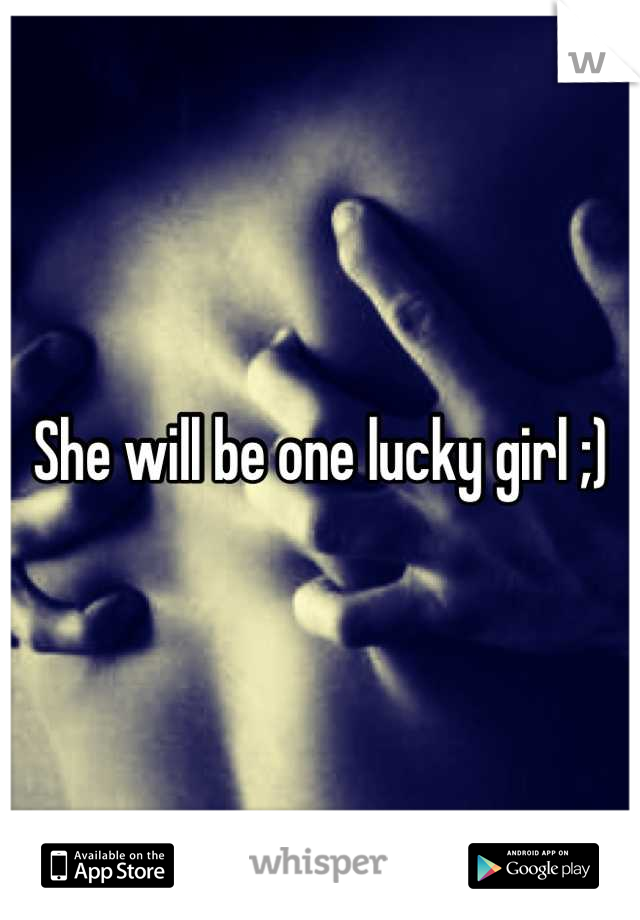 She will be one lucky girl ;)