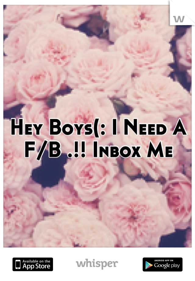 Hey Boys(: I Need A F/B .!! Inbox Me