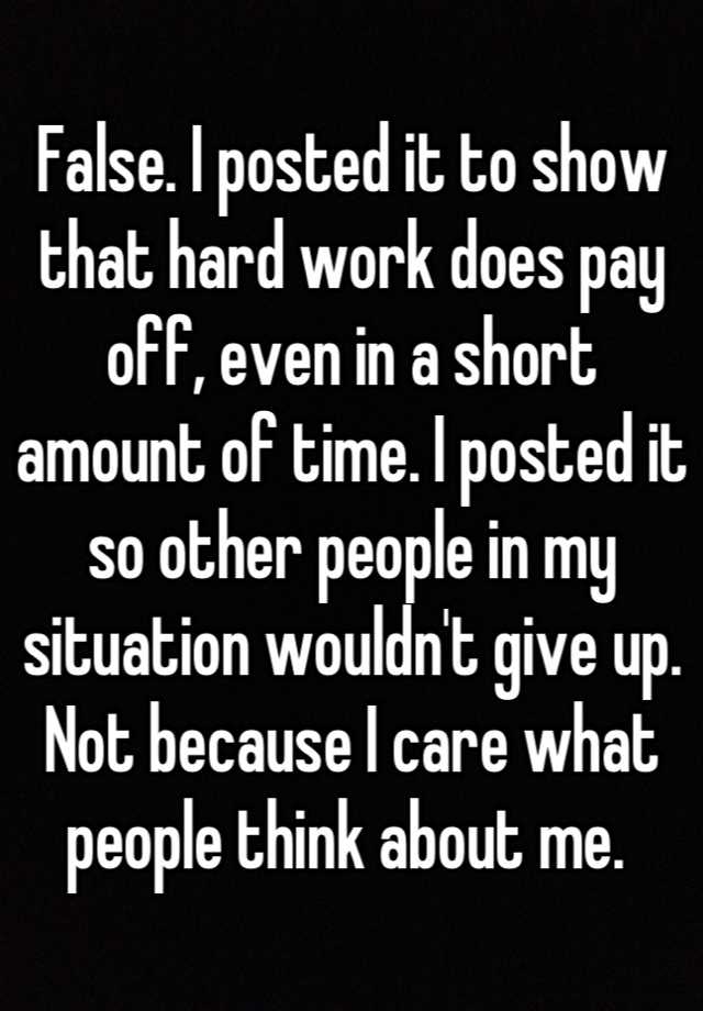 false-i-posted-it-to-show-that-hard-work-does-pay-off-even-in-a-short