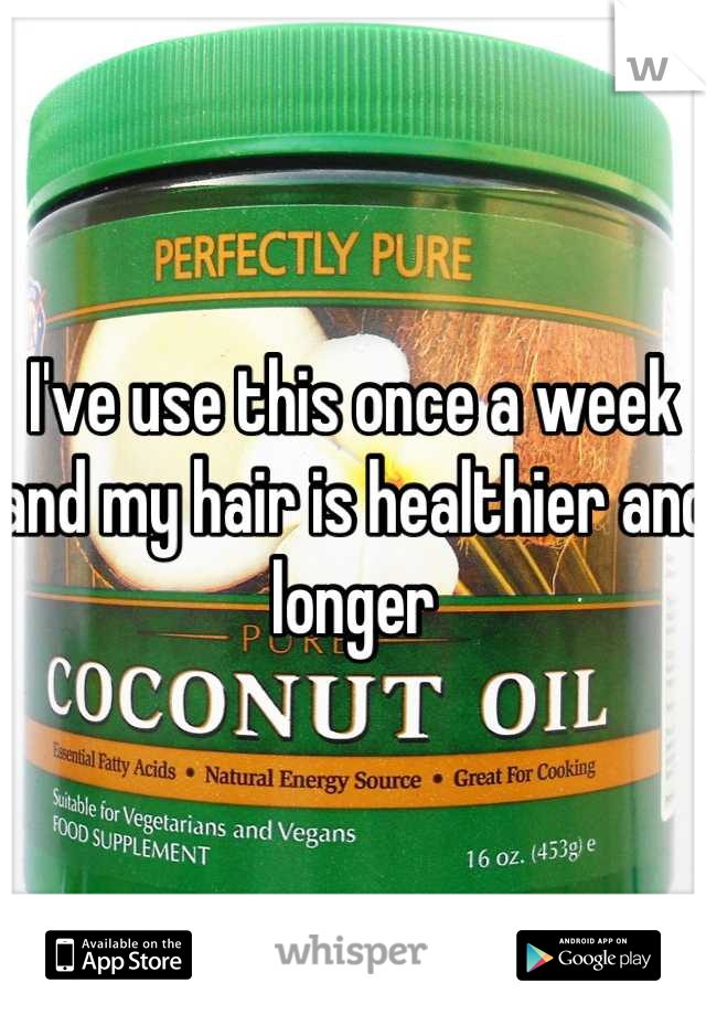 I've use this once a week and my hair is healthier and longer