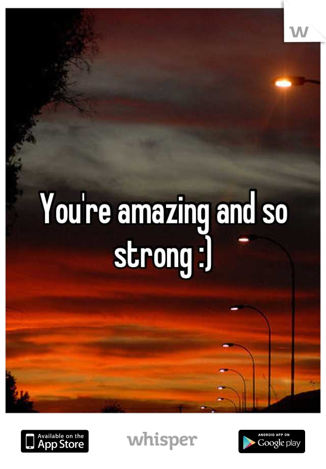 You're amazing and so strong :)