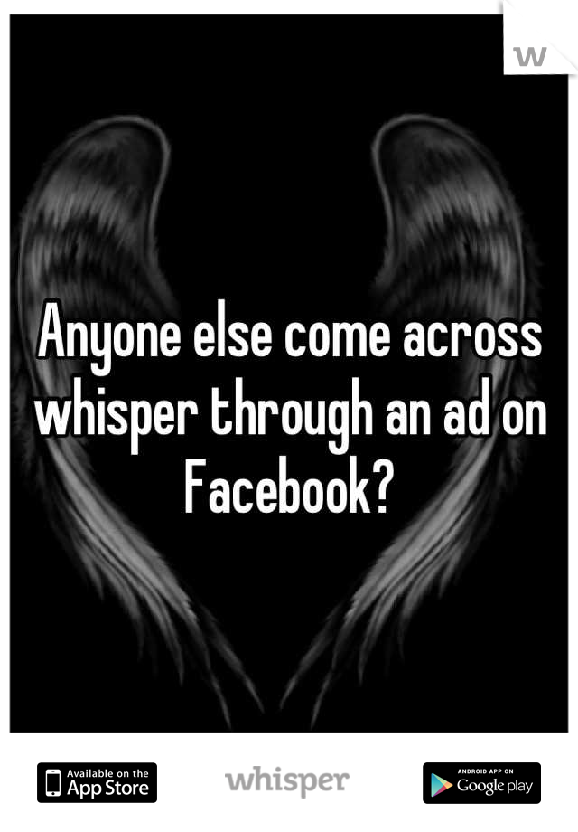 Anyone else come across whisper through an ad on Facebook?