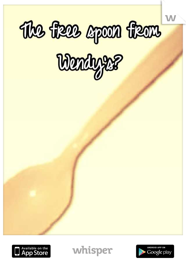 The free spoon from Wendy's?