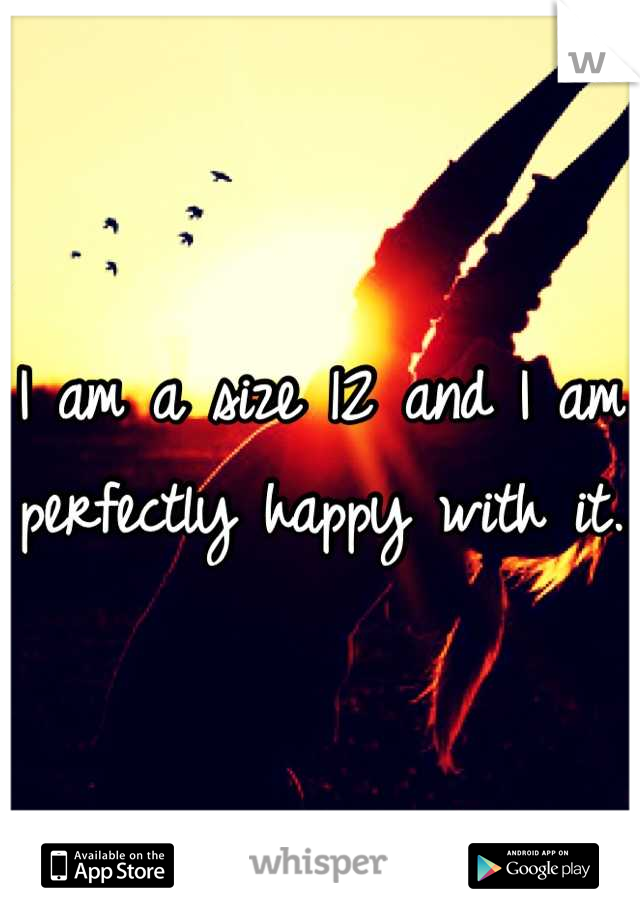 I am a size 12 and I am perfectly happy with it. 