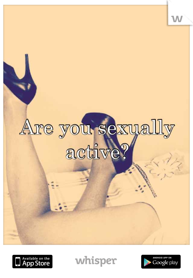 Are you sexually 
active?