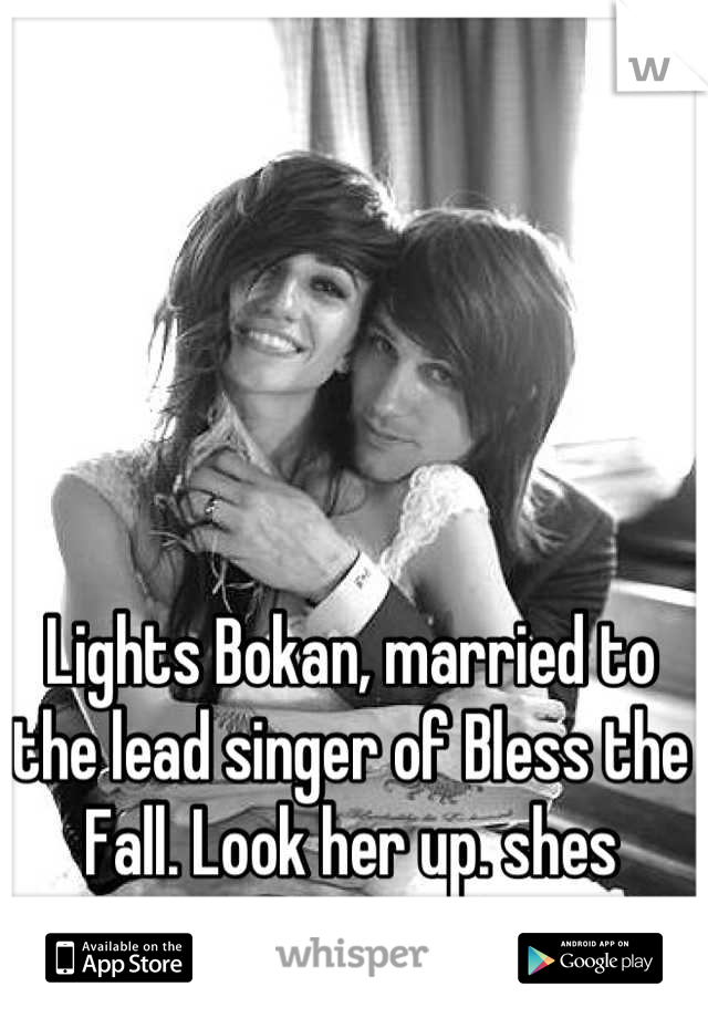 Lights Bokan, married to the lead singer of Bless the Fall. Look her up. shes amazing<3