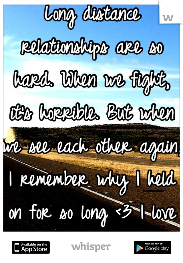 Long distance relationships are so hard. When we fight, it's horrible. But when we see each other again, I remember why I held on for so long <3 I love my boyfriend.