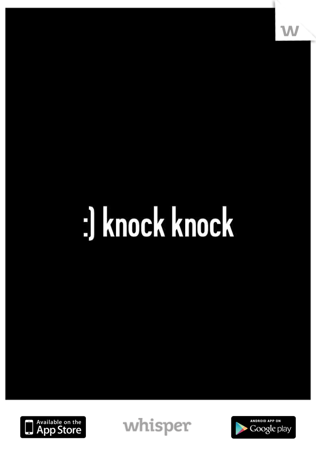 :) knock knock